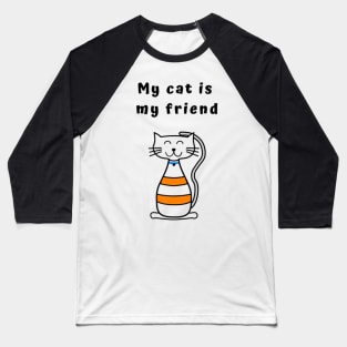 My Cat is my Friend  Cat lovers fitted Baseball T-Shirt